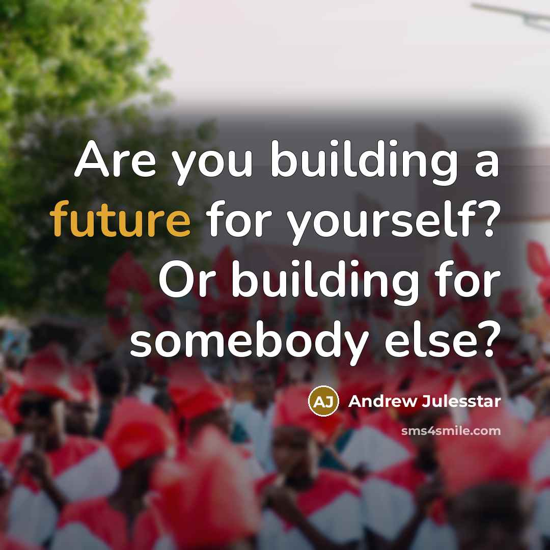 “Are you building a future for yourself? Or building for…” quote by Andrew Julesstar