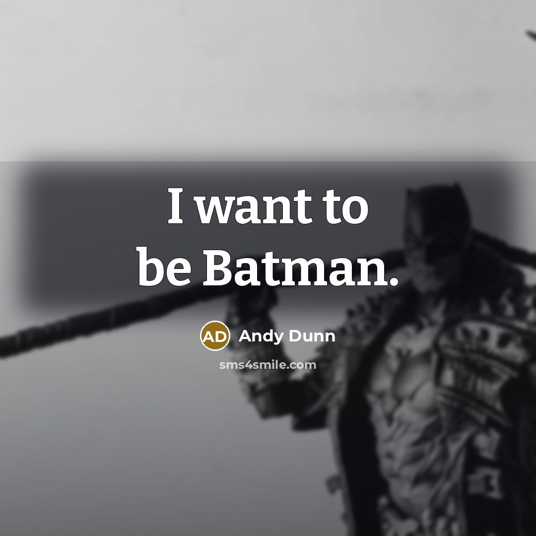 “I want to be Batman.…” quote by Andy Dunn