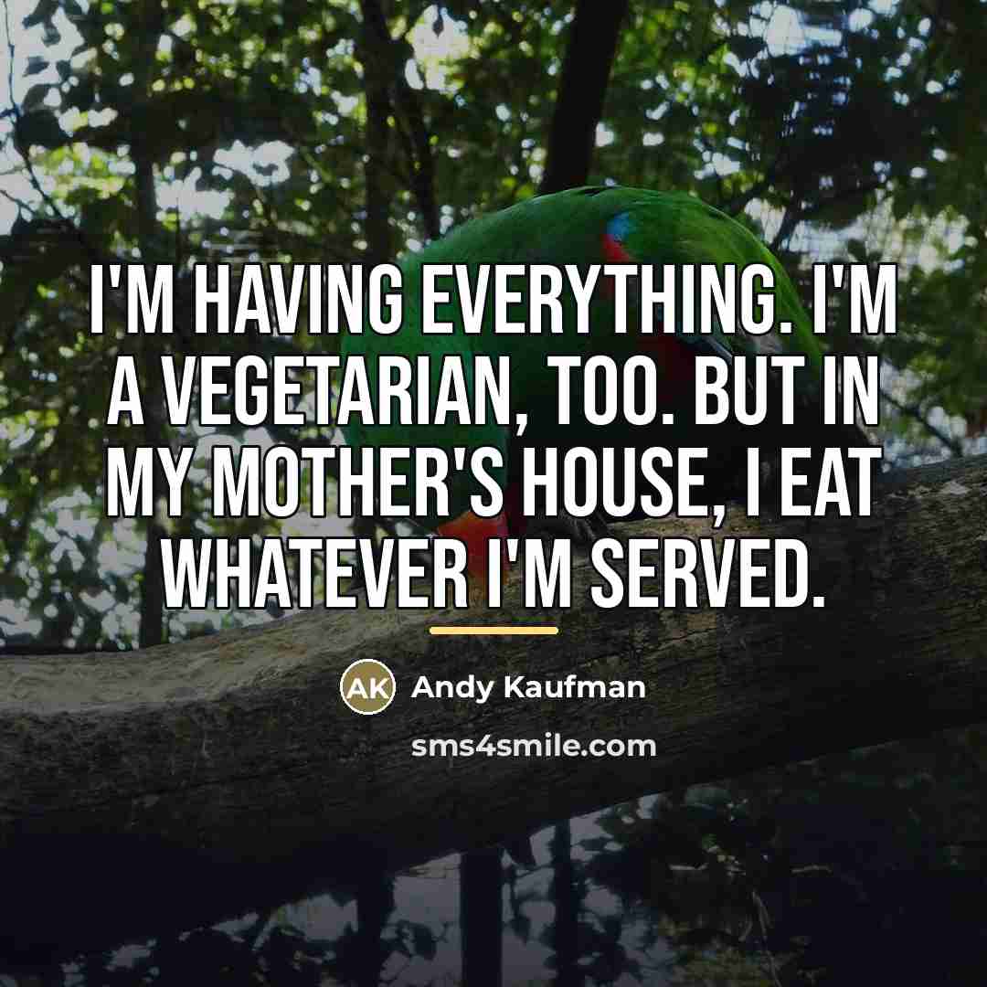 “I'm having everything. I'm a vegetarian, too. But in my…” quote by Andy Kaufman