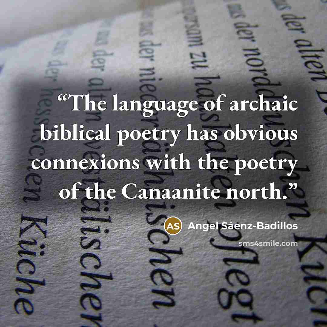 “The language of archaic biblical poetry has obvious connexions with the poetry of the Canaanite north.” quote by Angel Sáenz-Badillos