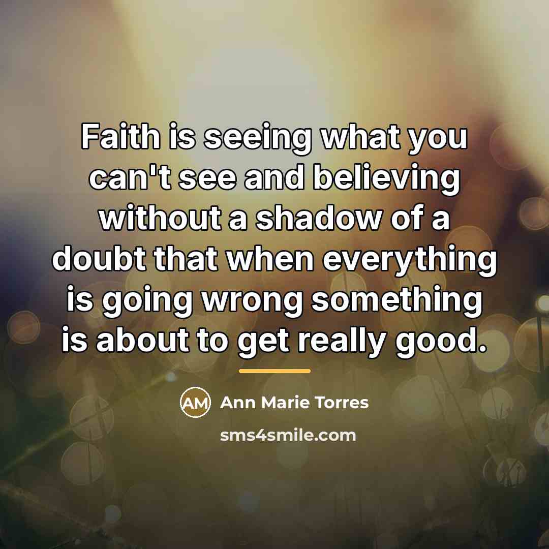 “Faith is seeing what you can't see and believing without…” quote by Ann Marie Torres