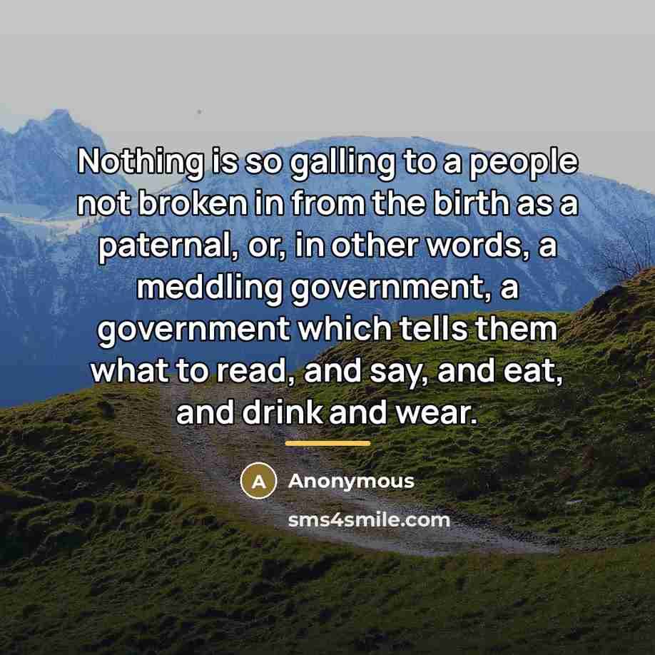 “Nothing is so galling to a people not broken in…” quote by Anonymous