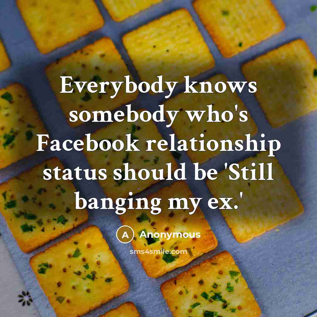 “Everybody knows somebody who's Facebook relationship status should be 'Still…” quote by Anonymous