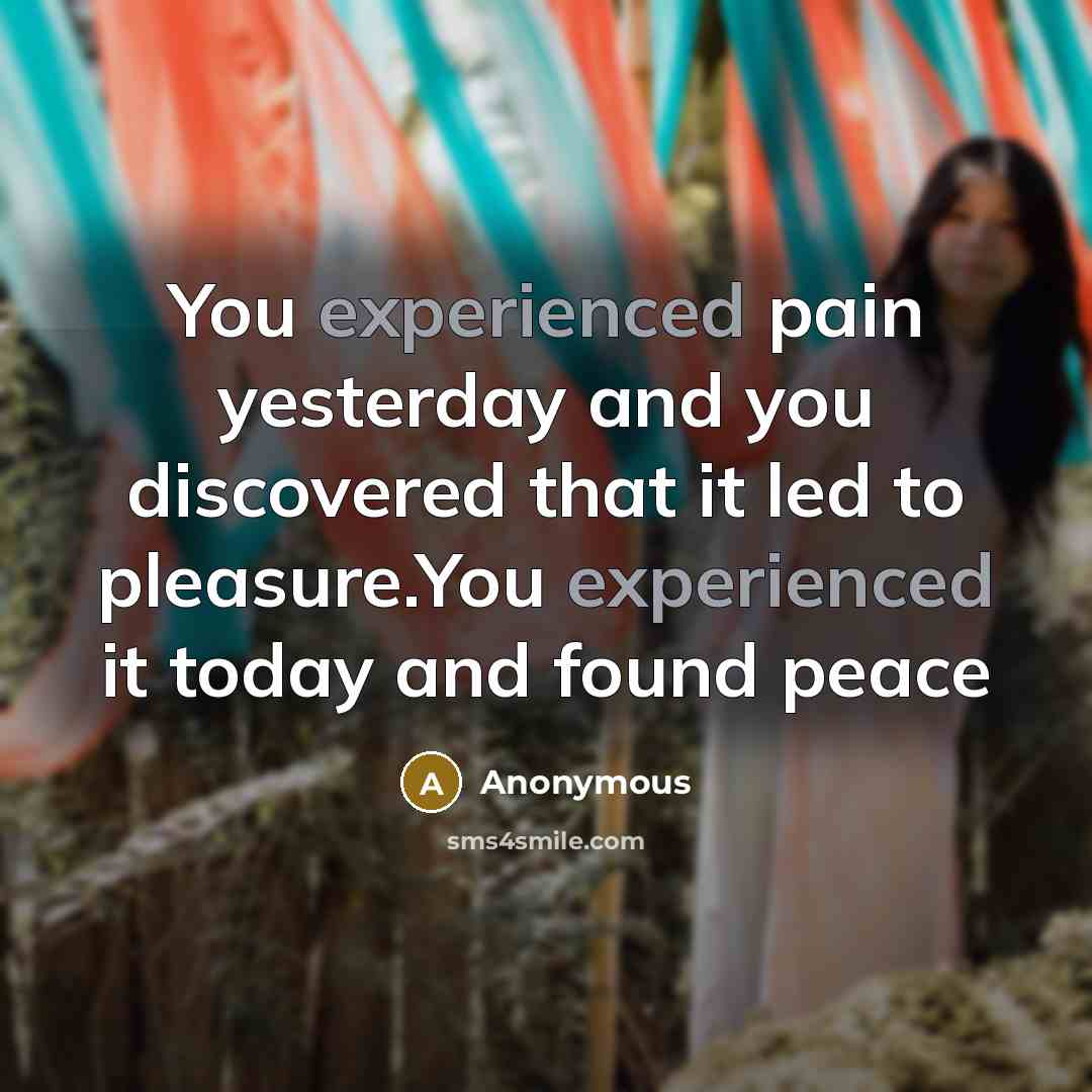 “You experienced pain yesterday and you discovered that it led…” quote by Anonymous