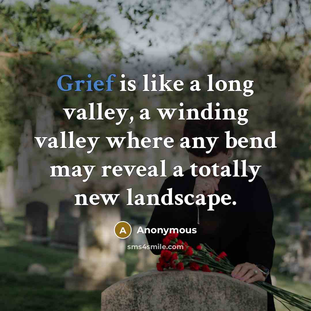 “Grief is like a long valley, a winding valley where…” quote by Anonymous