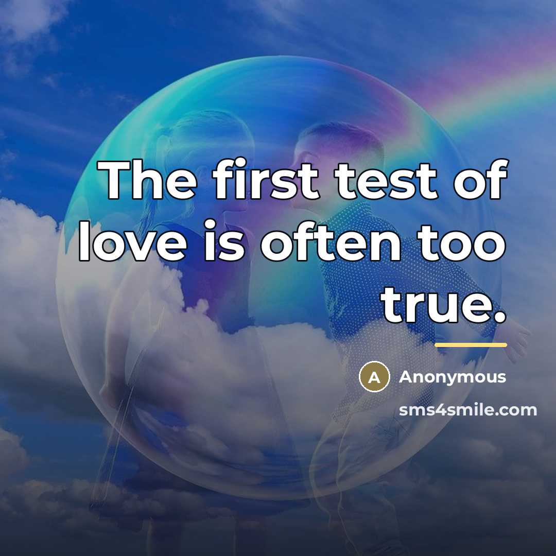 “The first test of love is often too true.…” quote by Anonymous