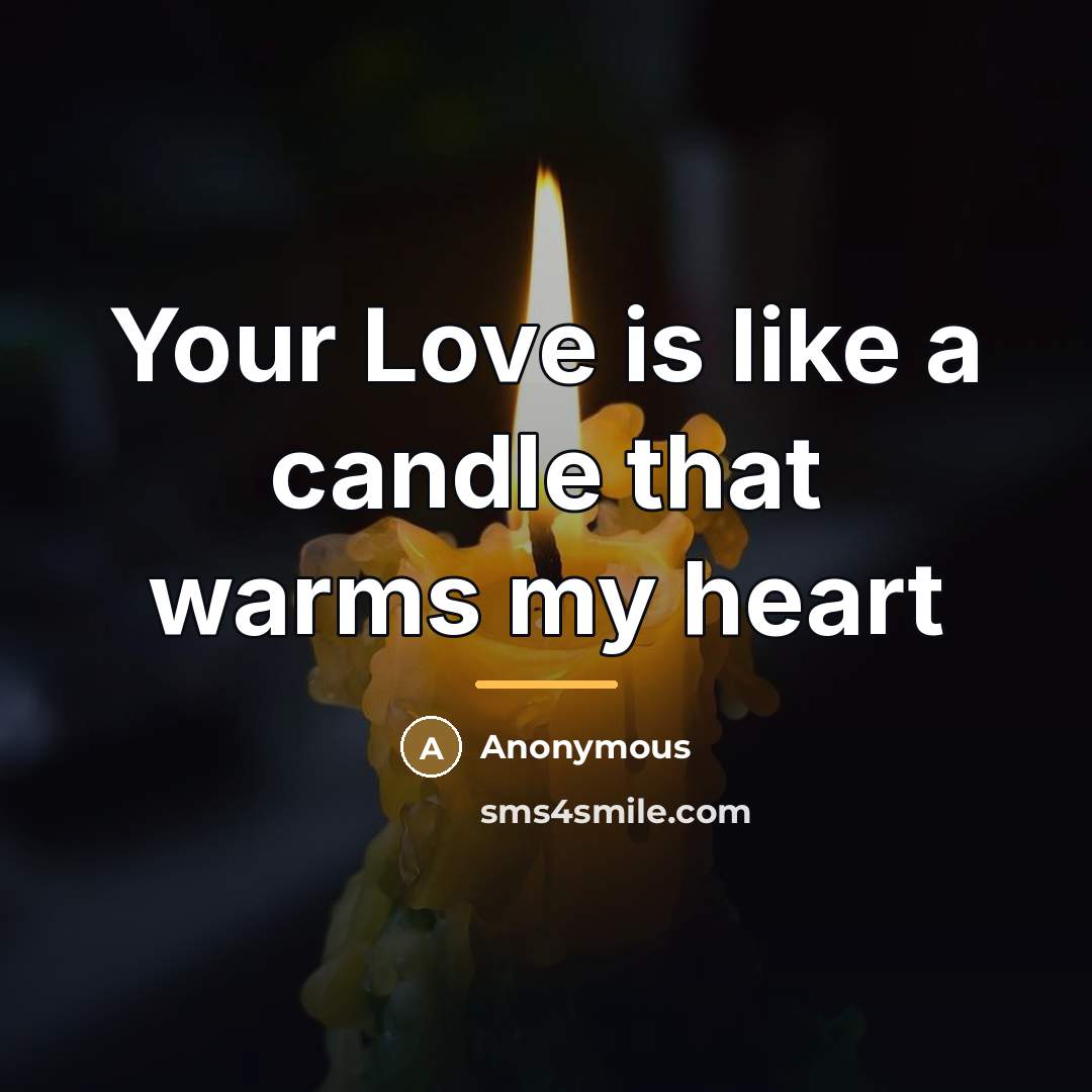 “Your Love is like a candle that warms my heart…” quote by Anonymous