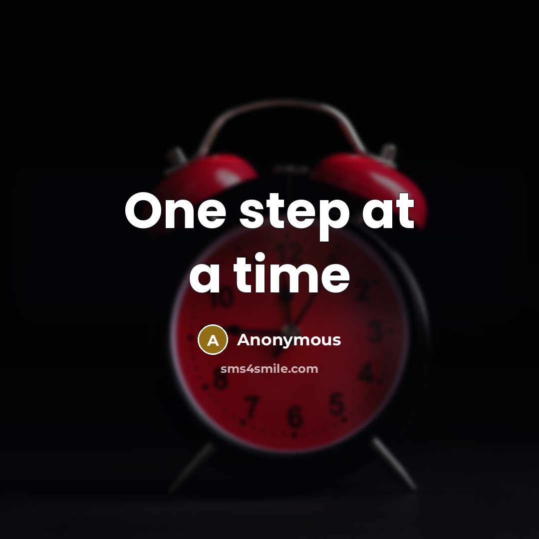 “One step at a time” quote by Anonymous