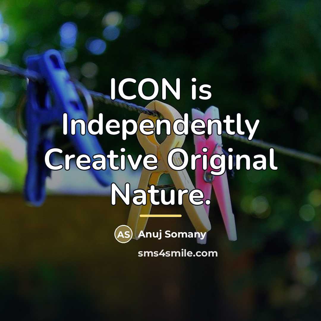 “ICON is Independently Creative Original Nature.…” quote by Anuj Somany