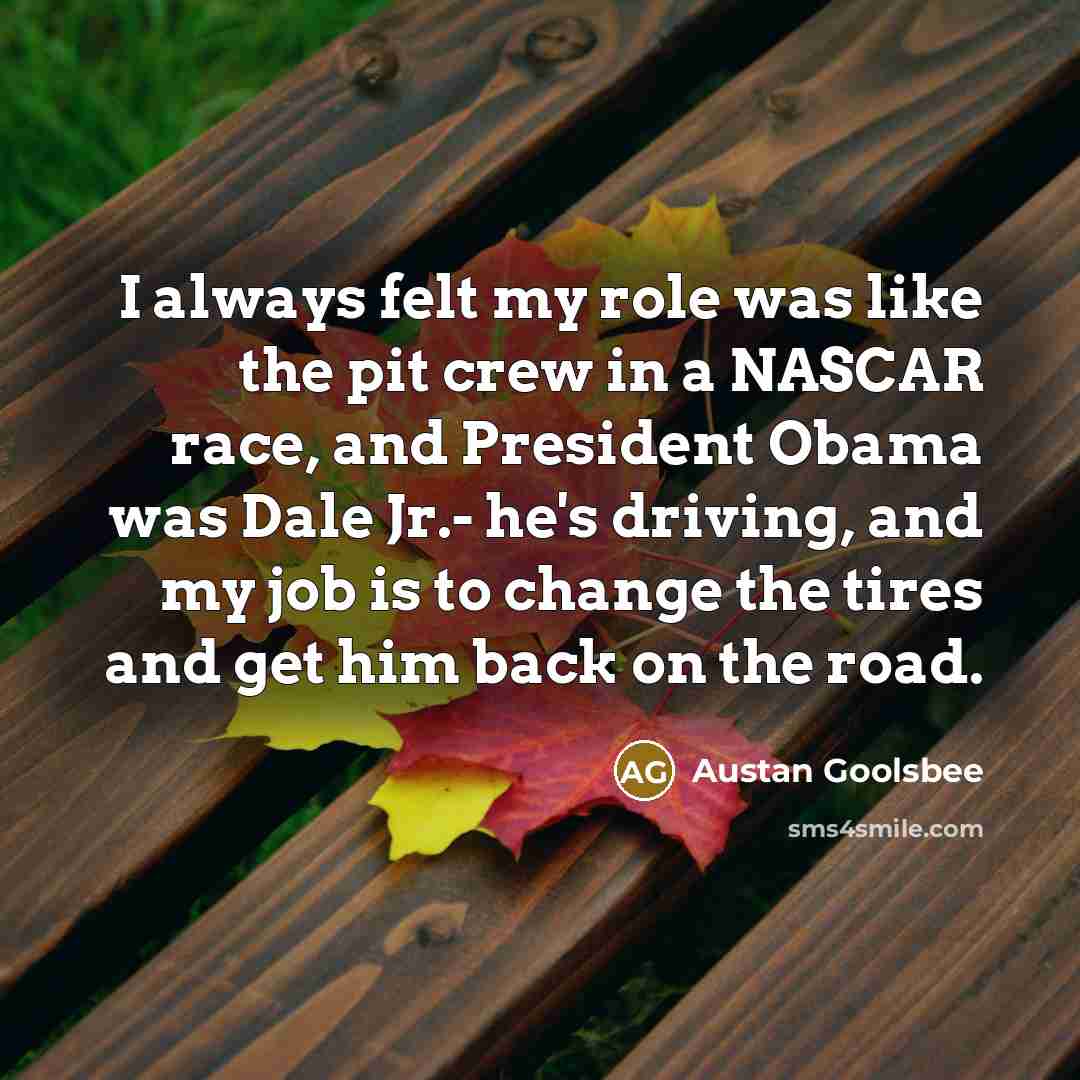 “I always felt my role was like the pit crew…” quote by Austan Goolsbee
