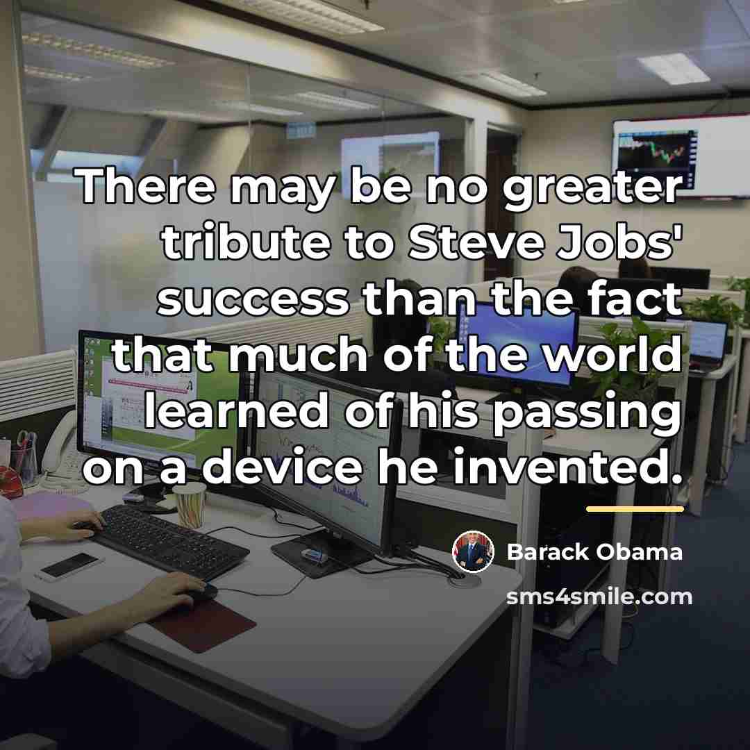 “There may be no greater tribute to Steve Jobs' success…” quote by Barack Obama