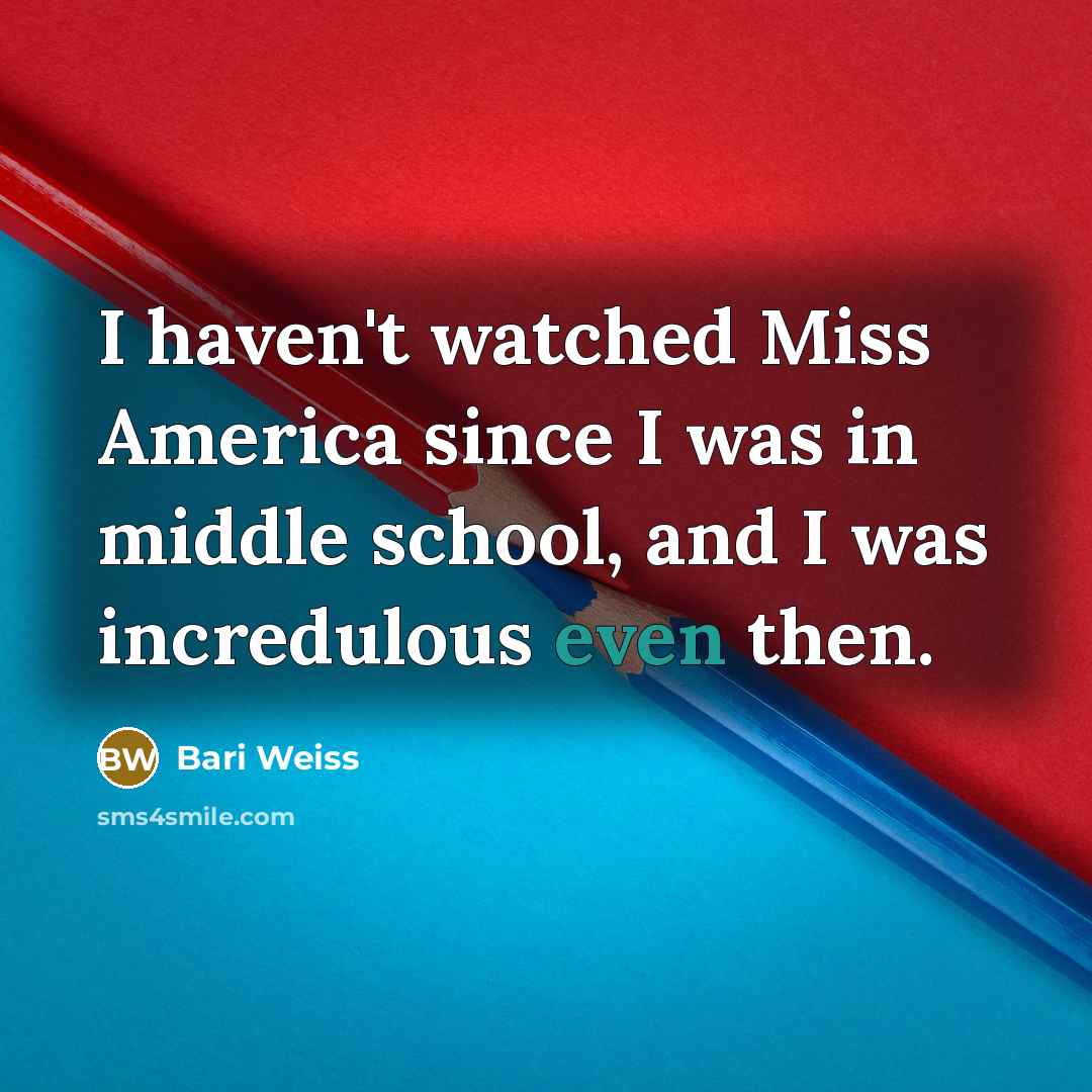 “I haven't watched Miss America since I was in middle…” quote by Bari Weiss