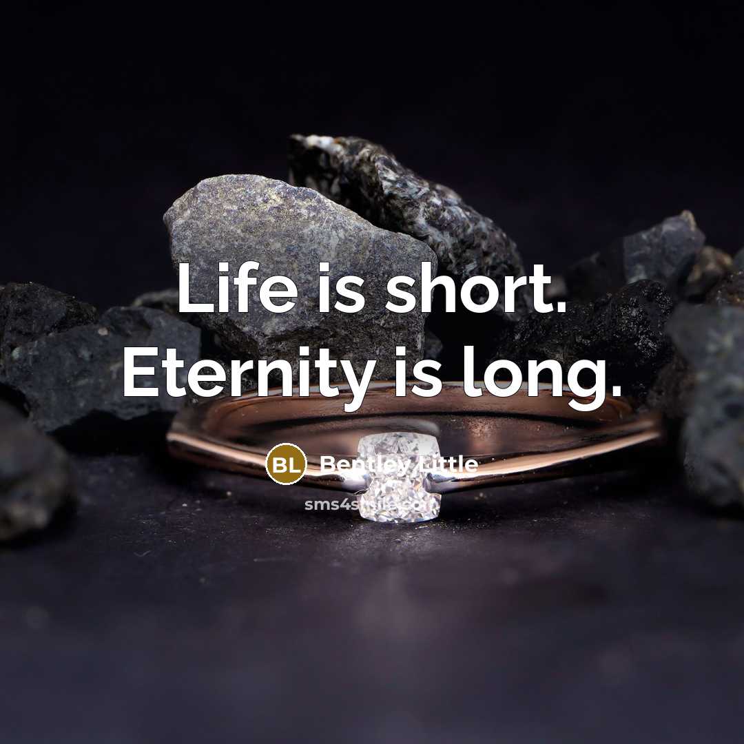 “Life is short. Eternity is long.…” quote by Bentley Little