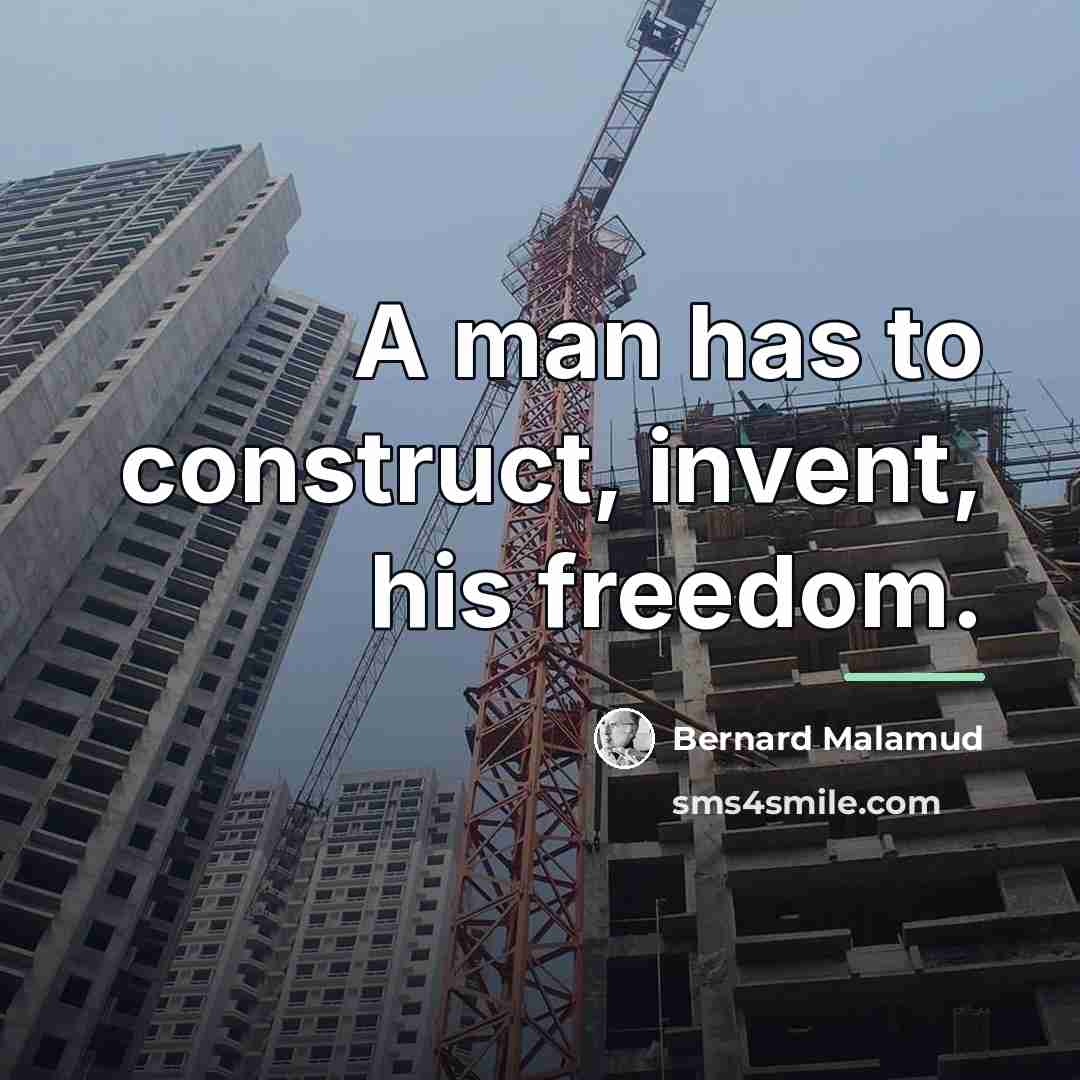 “A man has to construct, invent, his freedom.…” quote by Bernard Malamud