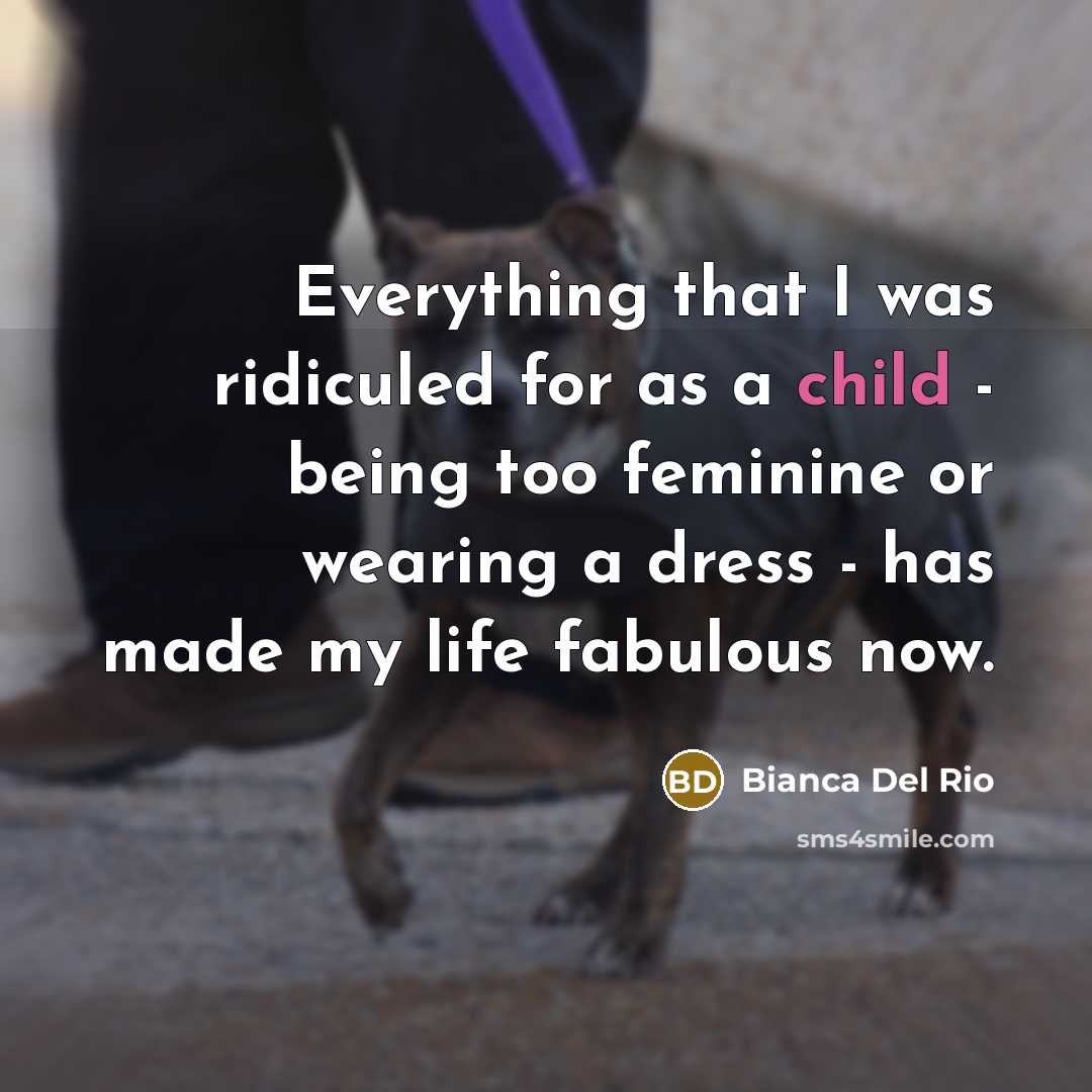 “Everything that I was ridiculed for as a child -…” quote by Bianca Del Rio