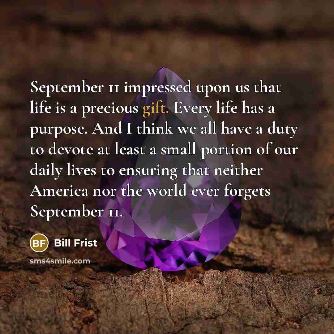 “September 11 impressed upon us that life is a precious…” quote by Bill Frist