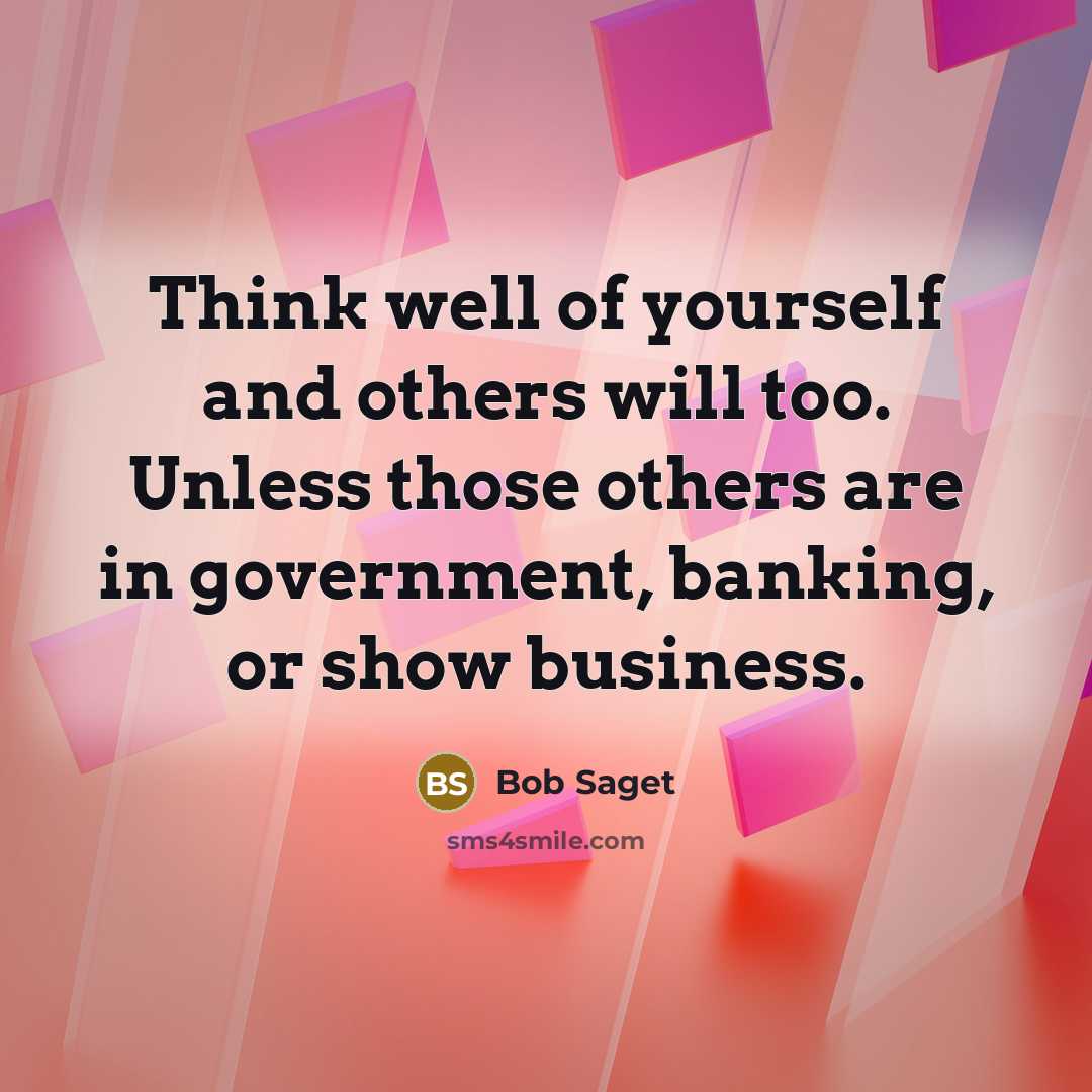 “Think well of yourself and others will too. Unless those…” quote by Bob Saget