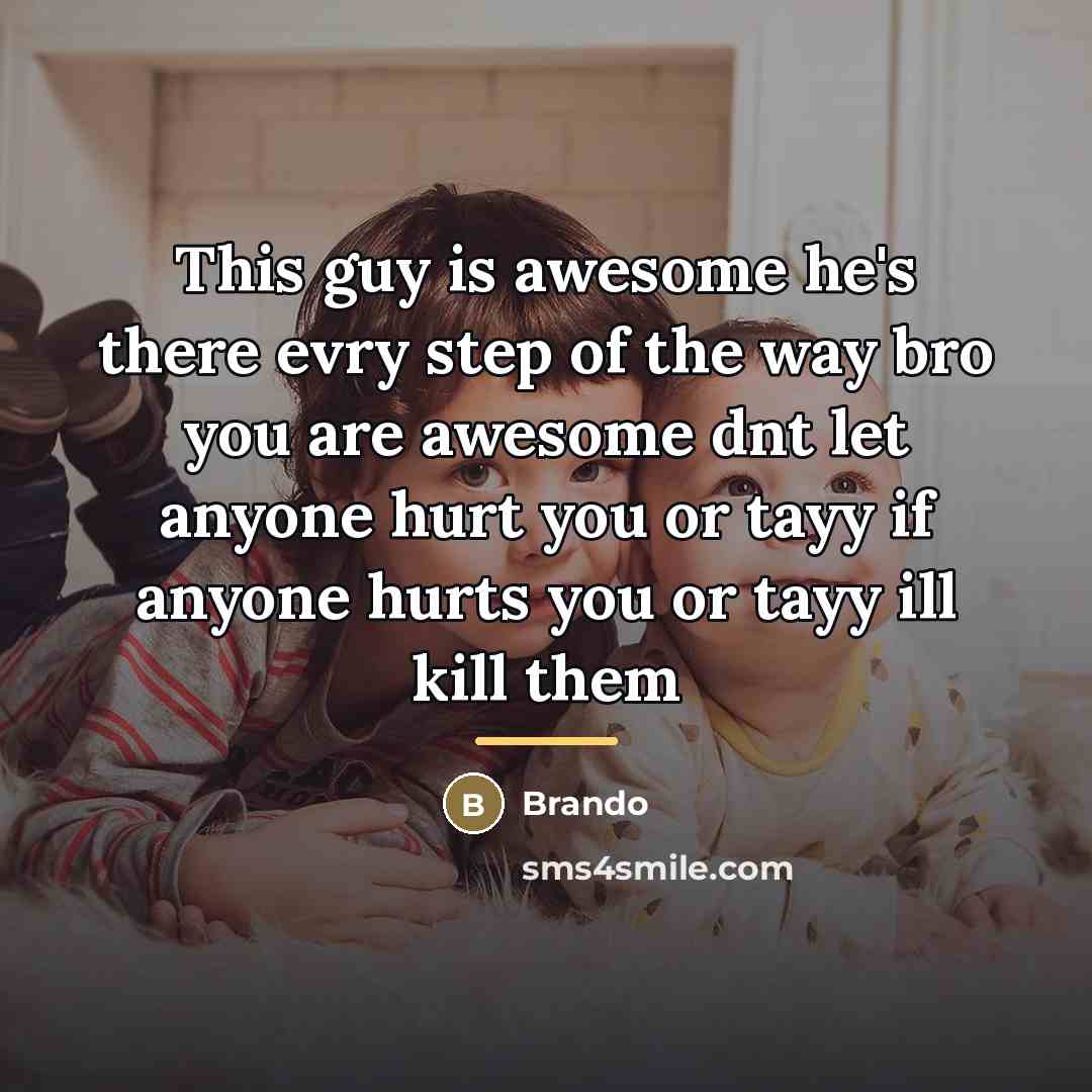 “This guy is awesome he's there evry step of the…” quote by Brando