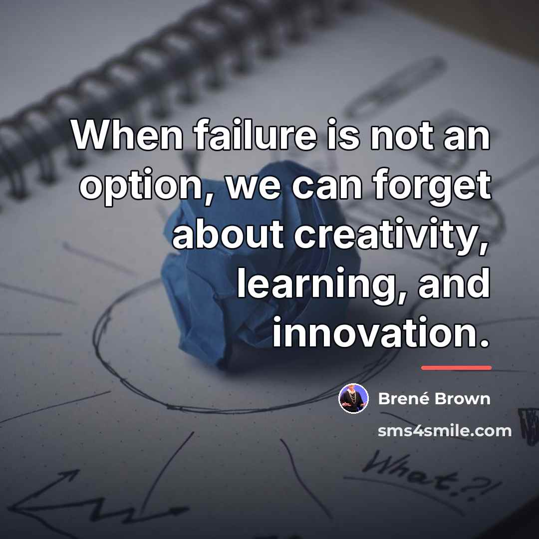 “When failure is not an option, we can forget about…” quote by Brené Brown