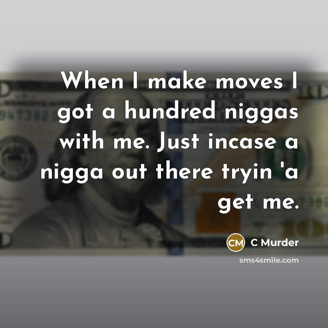 “When I make moves I got a hundred niggas with…” quote by C Murder