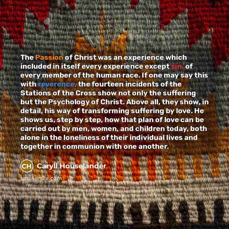 “The Passion of Christ was an experience which included in…” quote by Caryll Houselander