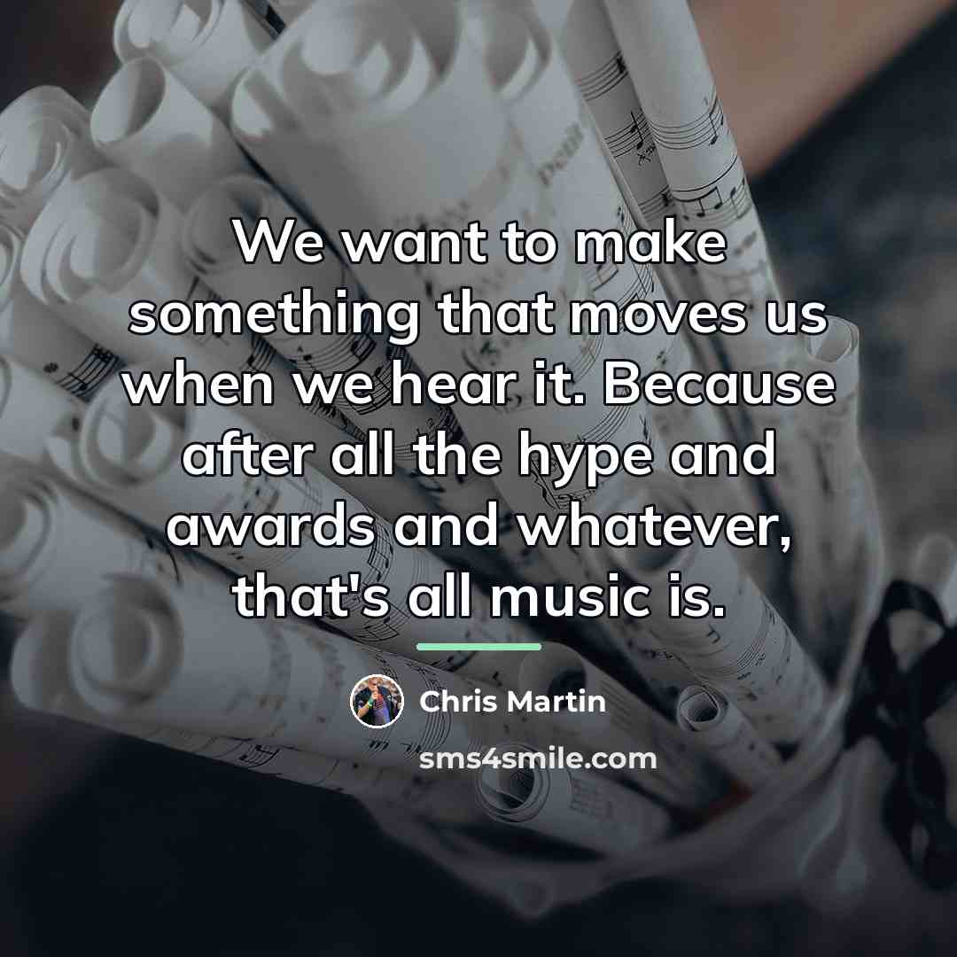 “We want to make something that moves us when we…” quote by Chris Martin