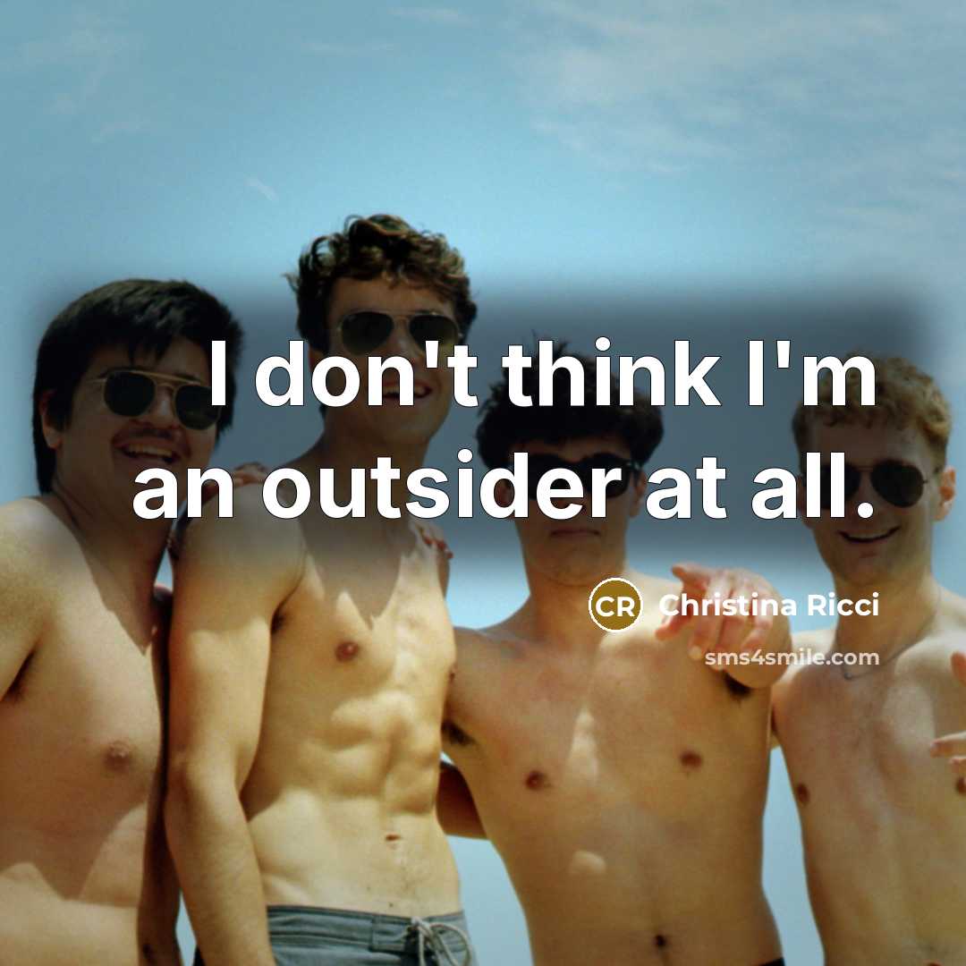 “I don't think I'm an outsider at all.…” quote by Christina Ricci
