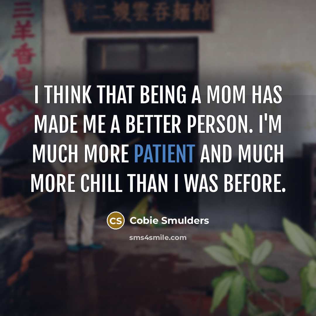 “I think that being a mom has made me a…” quote by Cobie Smulders