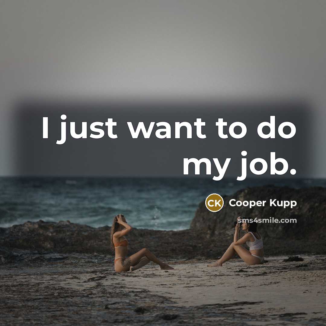 “I just want to do my job.…” quote by Cooper Kupp