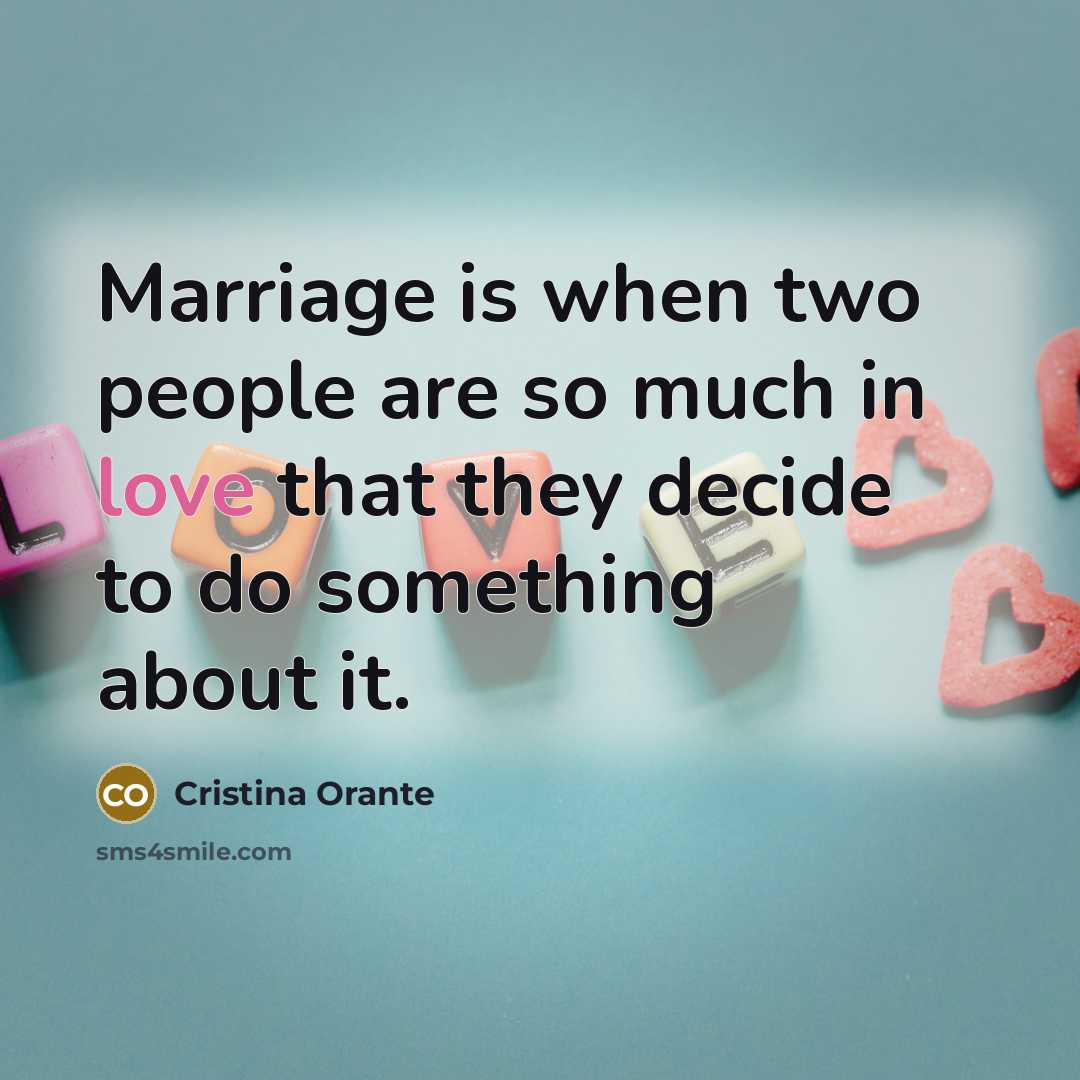 “Marriage is when two people are so much in love…” quote by Cristina Orante