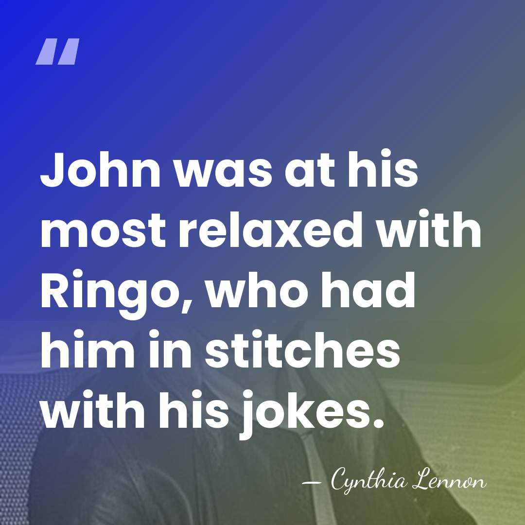 John was at his most relaxed with Ringo, who had him in&hellip; - Cynthia Lennon