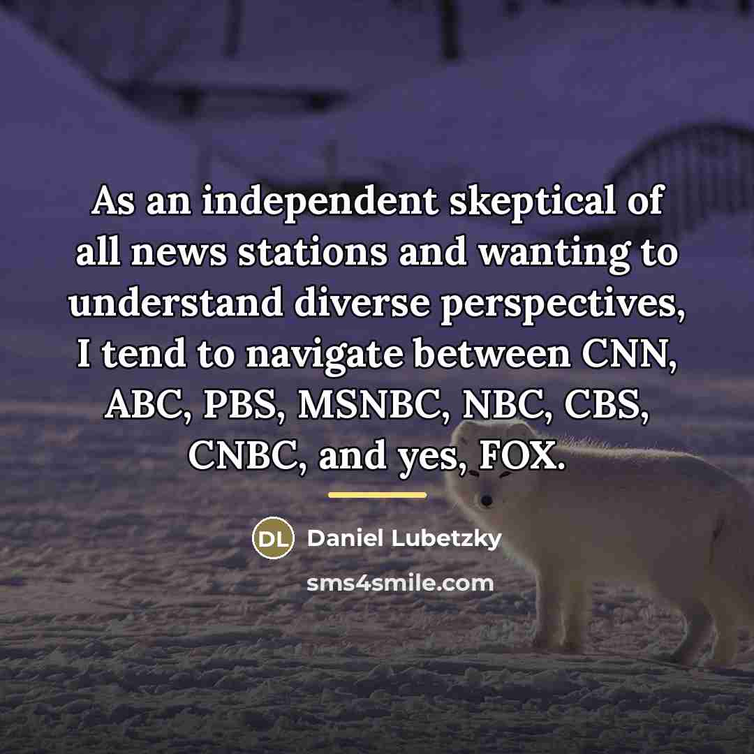 “As an independent skeptical of all news stations and wanting…” quote by Daniel Lubetzky