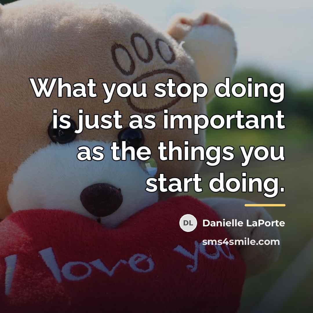 “What you stop doing is just as important as the…” quote by Danielle LaPorte