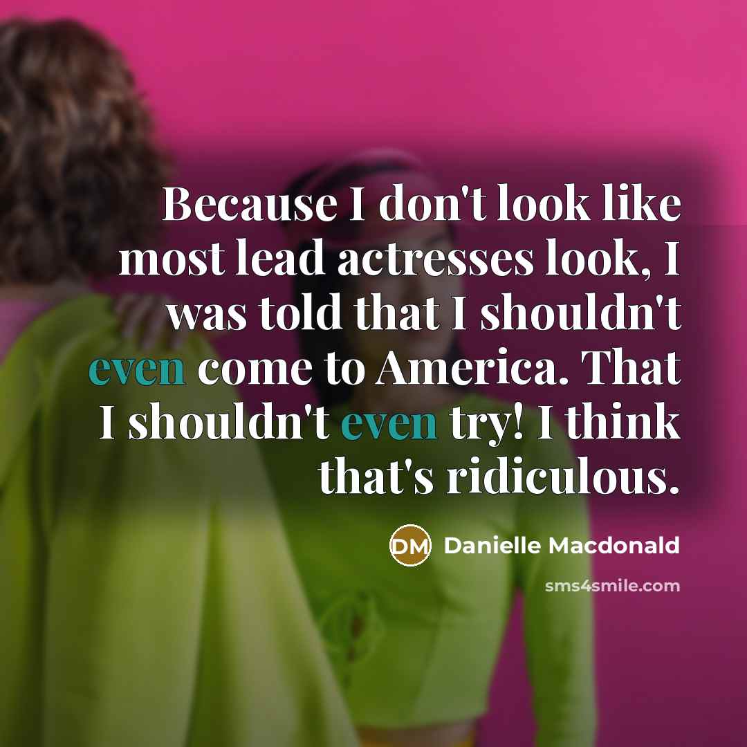 “Because I don't look like most lead actresses look, I…” quote by Danielle Macdonald