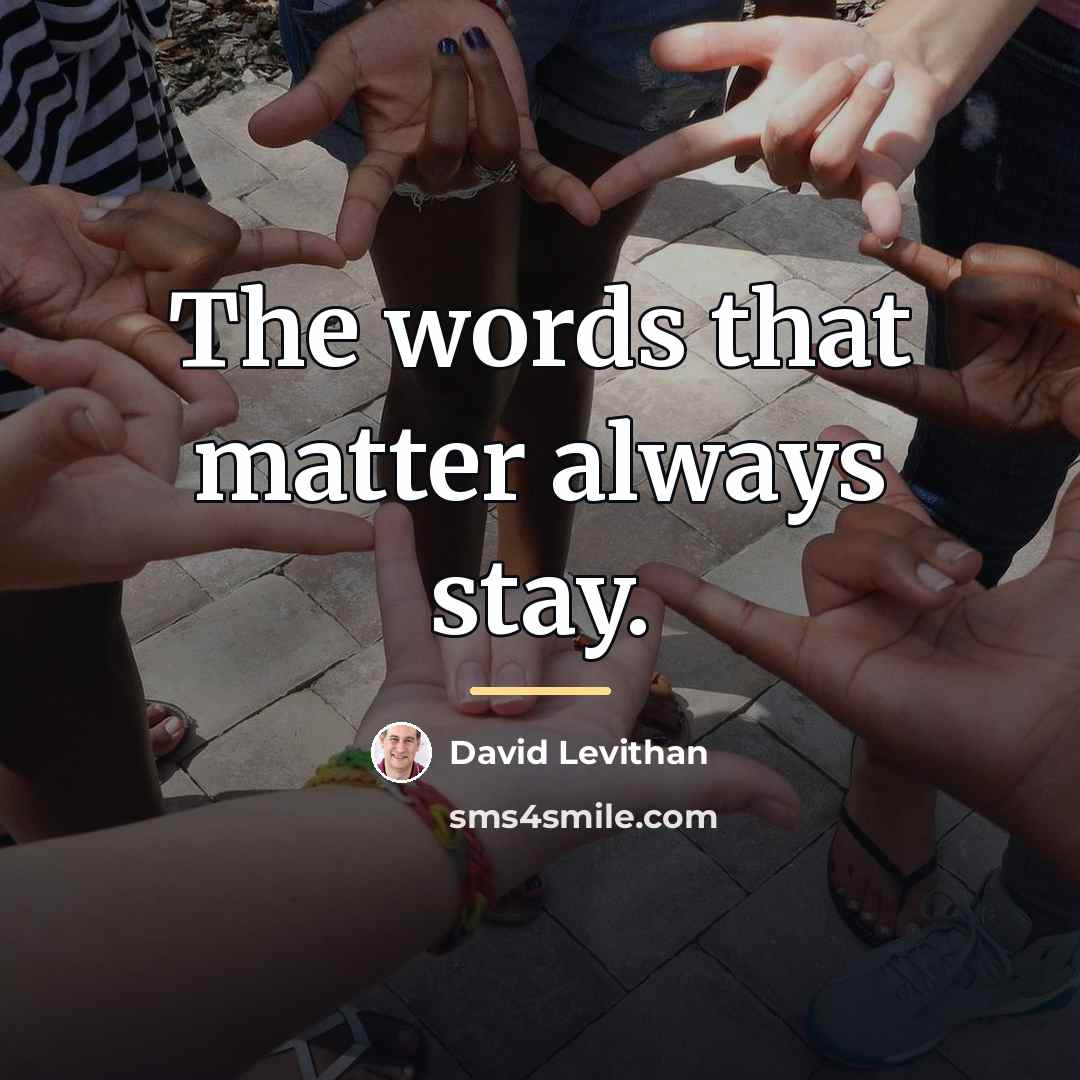 “The words that matter always stay.…” quote by David Levithan