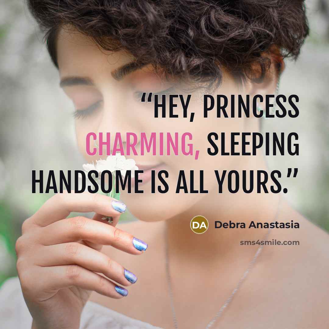 “Hey, Princess Charming, Sleeping Handsome is all yours.” quote by Debra Anastasia