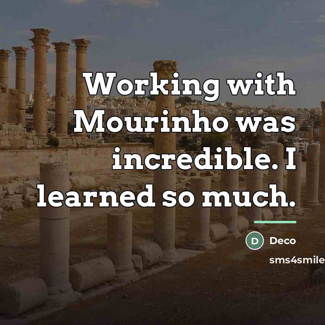 “Working with Mourinho was incredible. I learned so much.…” quote by Deco