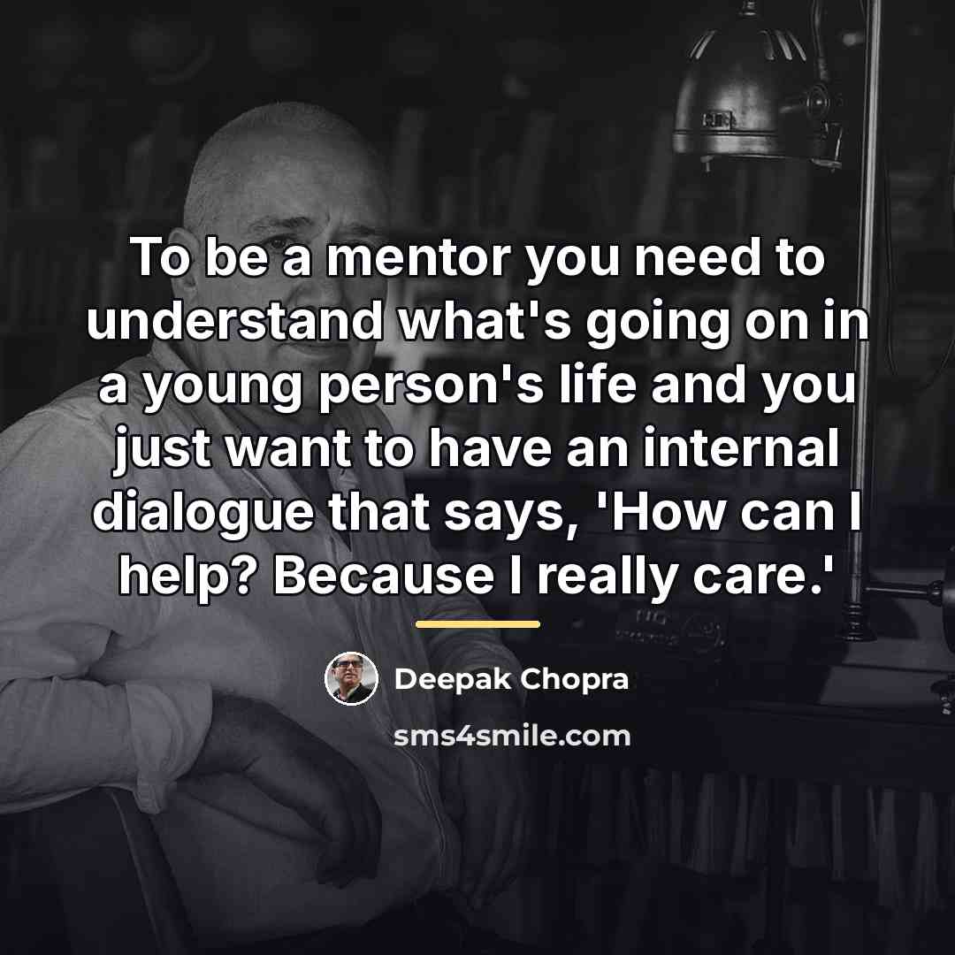 “To be a mentor you need to understand what's going…” quote by Deepak Chopra