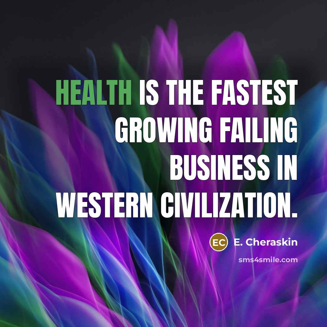 “Health is the fastest growing failing business in western civilization.…” quote by E. Cheraskin