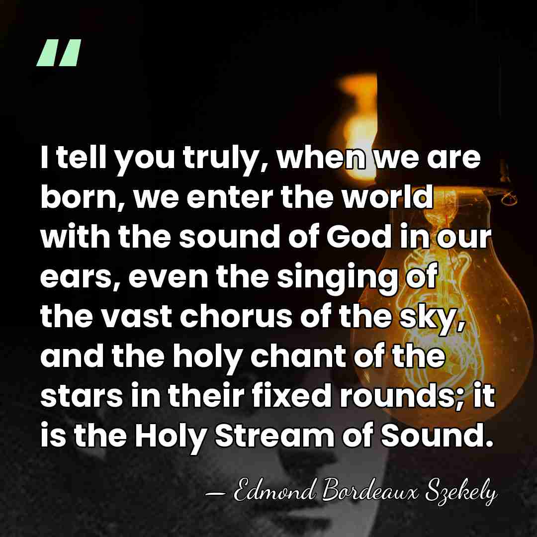 I tell you truly, when we are born, we enter the world&hellip; - Edmond Bordeaux Szekely