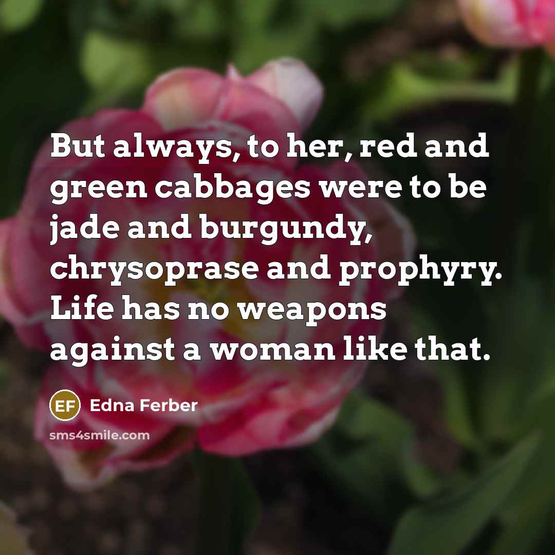 “But always, to her, red and green cabbages were to…” quote by Edna Ferber