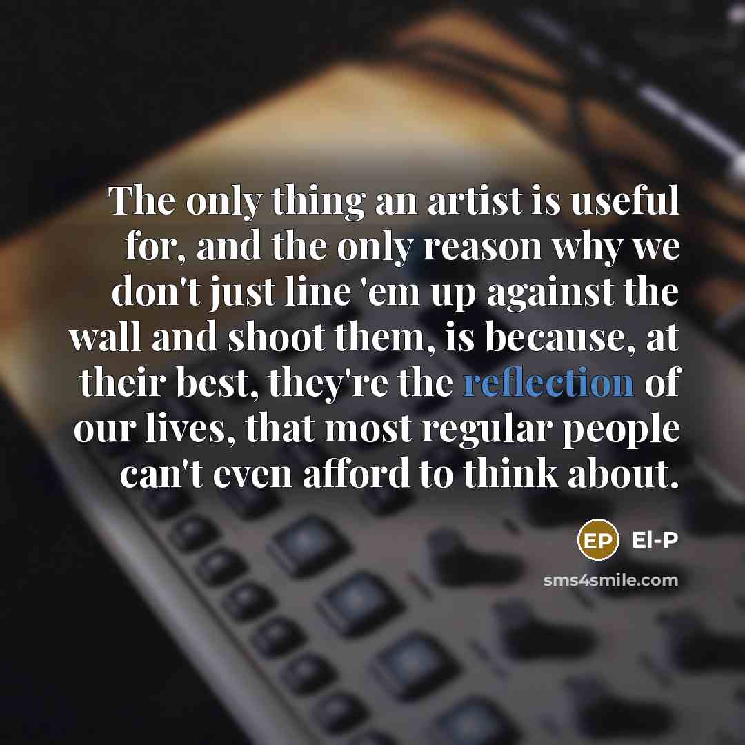 “The only thing an artist is useful for, and the…” quote by El-P