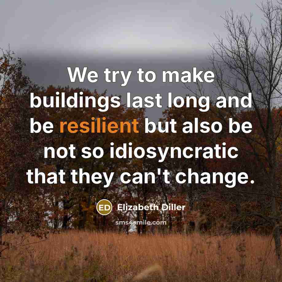 “We try to make buildings last long and be resilient…” quote by Elizabeth Diller