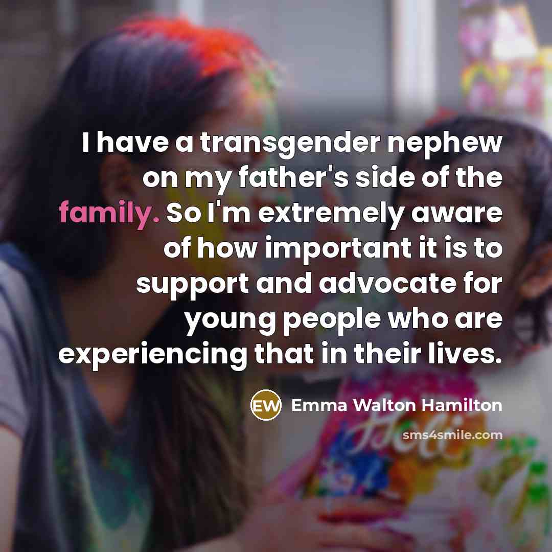 “I have a transgender nephew on my father's side of…” quote by Emma Walton Hamilton