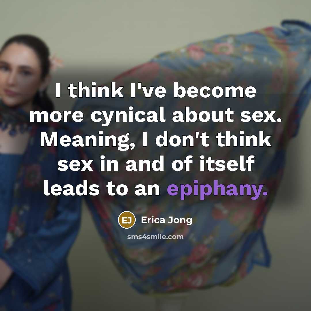 “I think I've become more cynical about sex. Meaning, I…” quote by Erica Jong