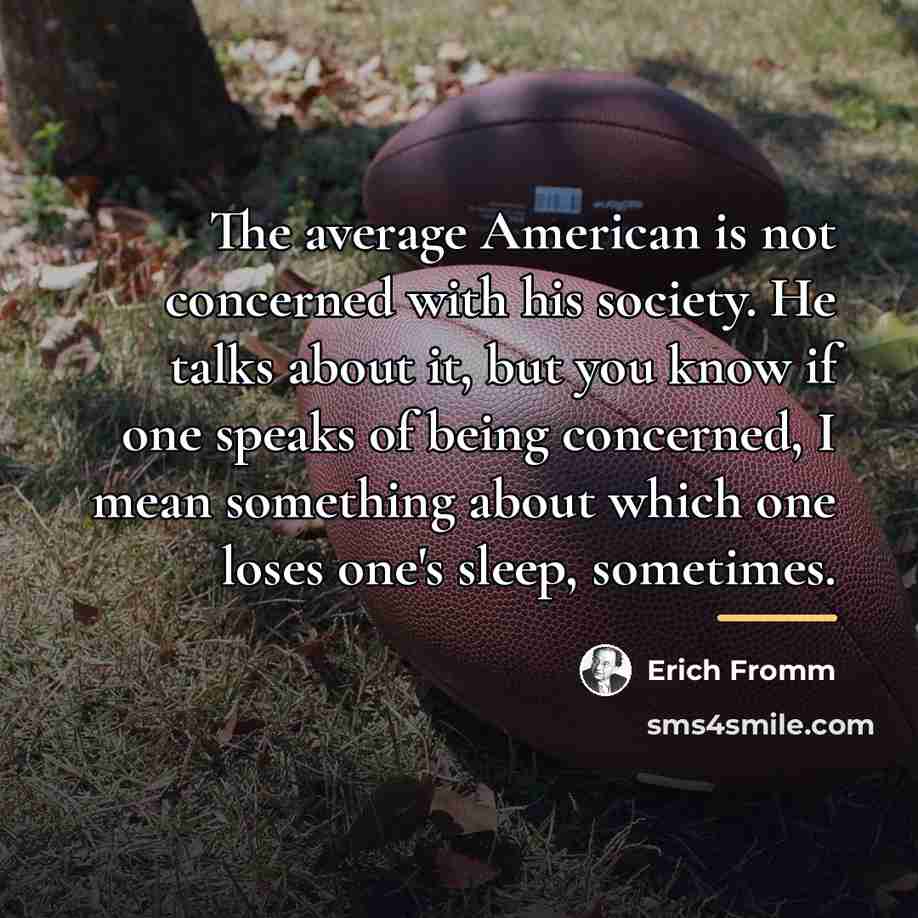 “The average American is not concerned with his society. He…” quote by Erich Fromm