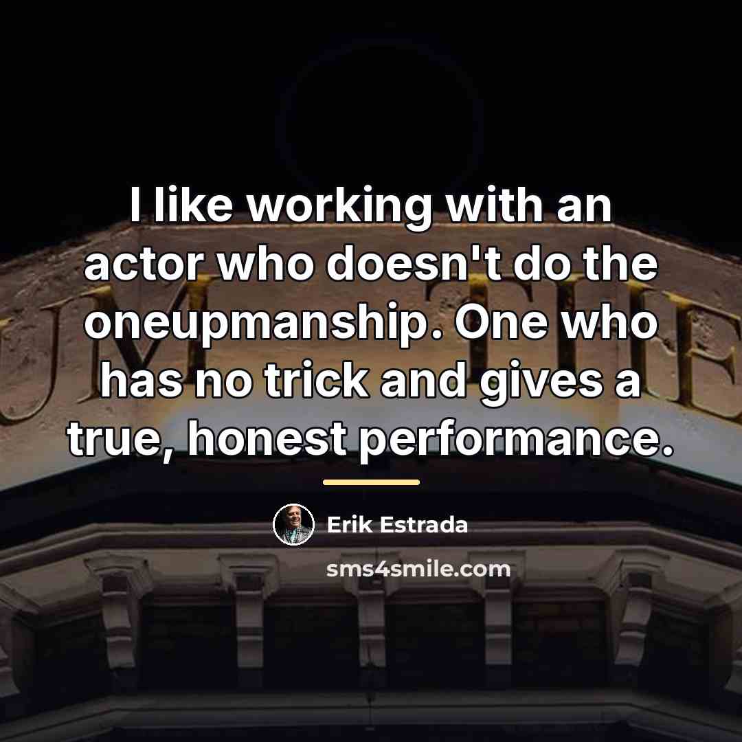 “I like working with an actor who doesn't do the…” quote by Erik Estrada