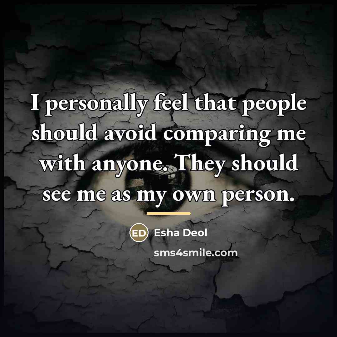 “I personally feel that people should avoid comparing me with…” quote by Esha Deol