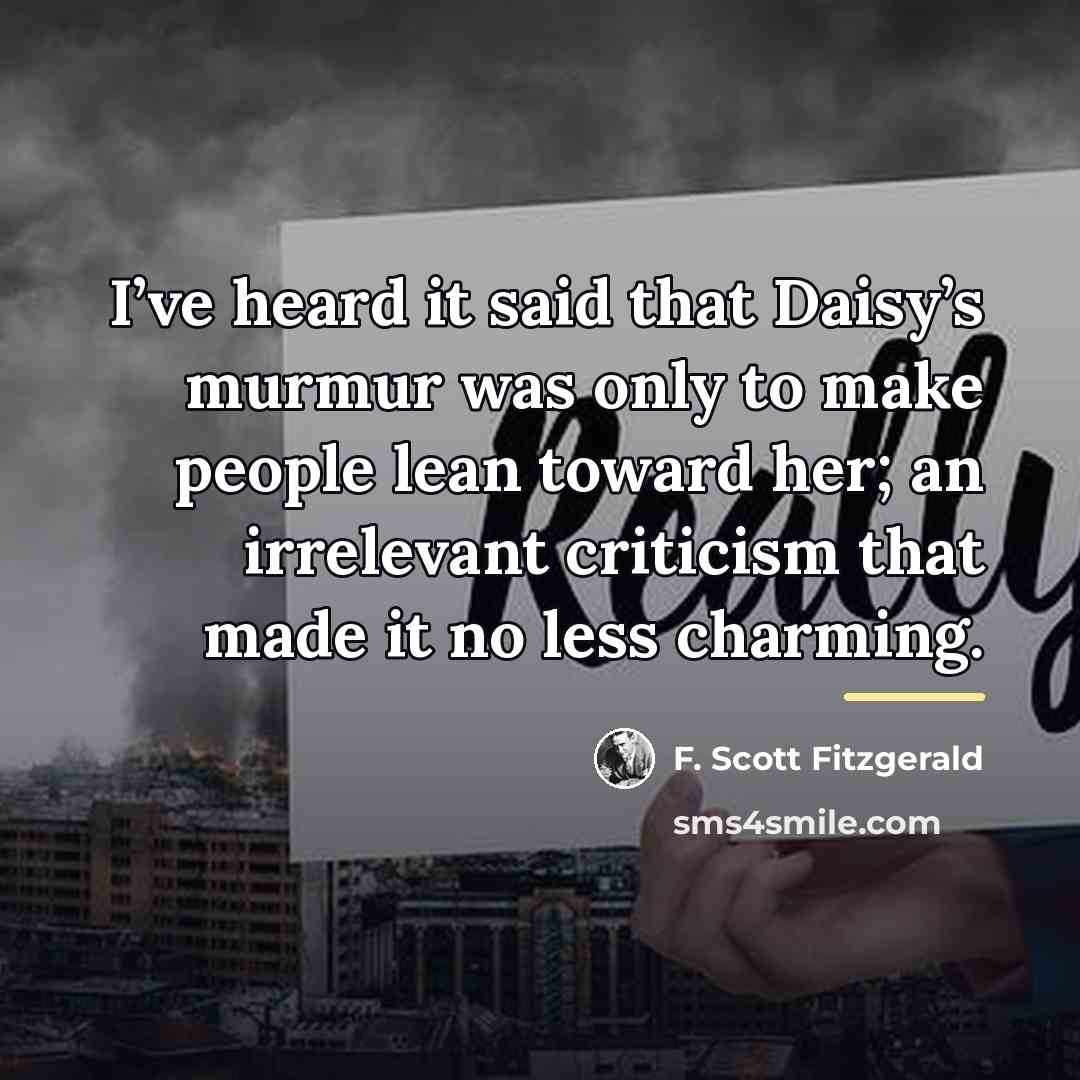“I’ve heard it said that Daisy’s murmur was only to…” quote by F. Scott Fitzgerald