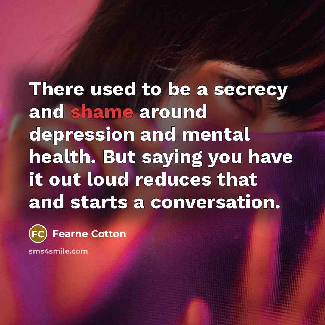 “There used to be a secrecy and shame around depression…” quote by Fearne Cotton